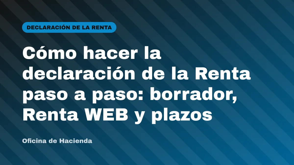 Cómo hacer la declaración de la Renta paso a paso: borrador, Renta WEB y plazos