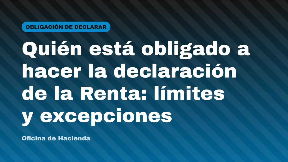 Quién está obligado a hacer la declaración de la Renta: límites y excepciones
